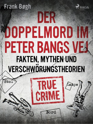 Frank Bøgh: Der Doppelmord im Peter Bangs Vej: Fakten, Mythen und Verschwörungstheorien