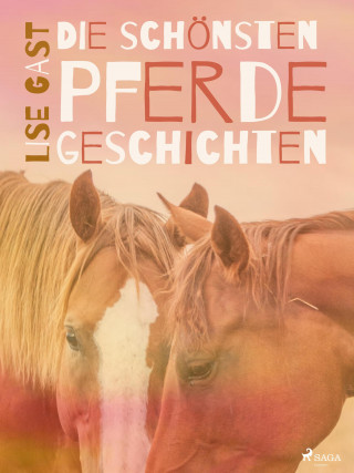 Lise Gast: Die schönsten Pferdegeschichten
