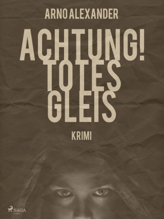 Arno Alexander: Achtung! Totes Gleis