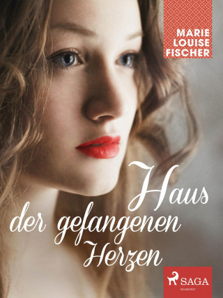 Marie Louise Fischer: Haus der gefangenen Herzen