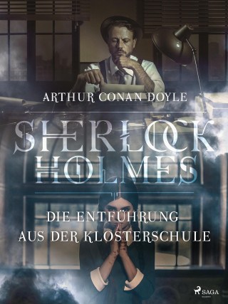 Sir Arthur Conan Doyle: Die Entführung aus der Klosterschule