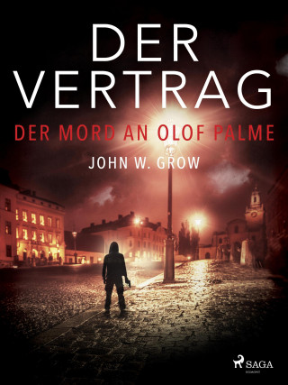 John W. Grow: Der Vertrag - Der Mord an Olof Palme