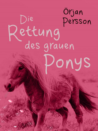Örjan Persson: Die Rettung des grauen Ponys