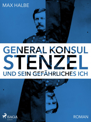 Max Halbe: Generalkonsul Stenzel und sein gefährliches Ich