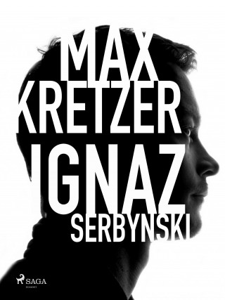Max Kretzer: Ignaz Serbynski