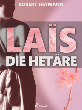 Robert Heymann: Laïs. Die Hetäre