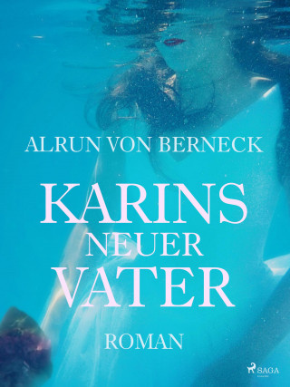 Alrun von Berneck: Karins neuer Vater