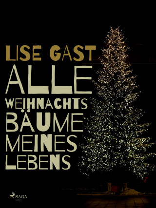 Lise Gast: Alle Weihnachtsbäume meines Lebens