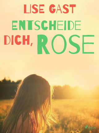 Lise Gast: Entscheide dich, Rose