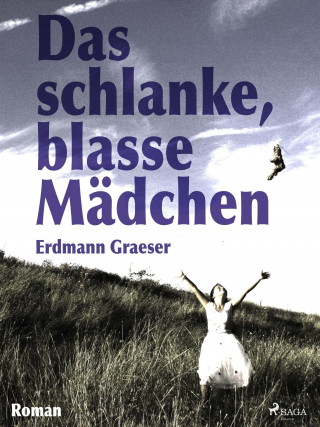 Erdmann Graeser: Das schlanke, blasse Mädchen