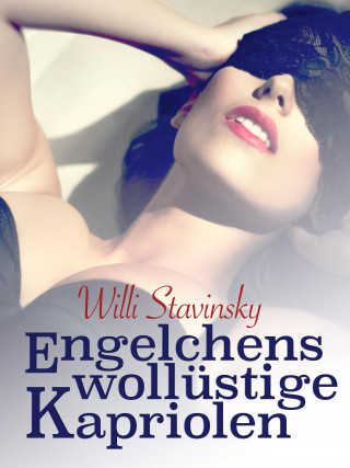 Willi Stavinsky: Engelchens wollüstige Kapriolen