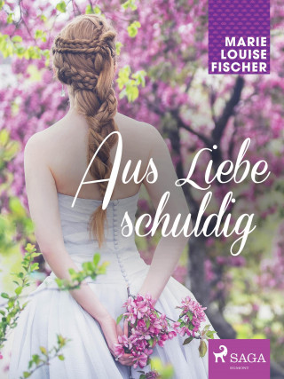 Marie Louise Fischer: Aus Liebe schuldig