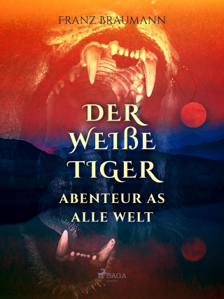 Franz Braumann: Der weiße Tiger - Abenteuer aus aller Welt