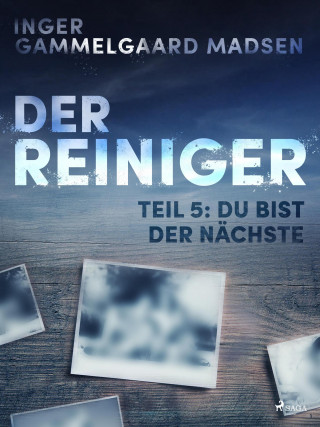 Inger Gammelgaard Madsen: Der Reiniger: Teil 5 - Du bist der Nächste
