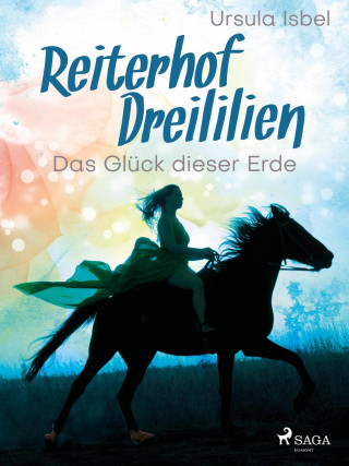 Ursula Isbel: Reiterhof Dreililien 1 - Das Glück dieser Erde