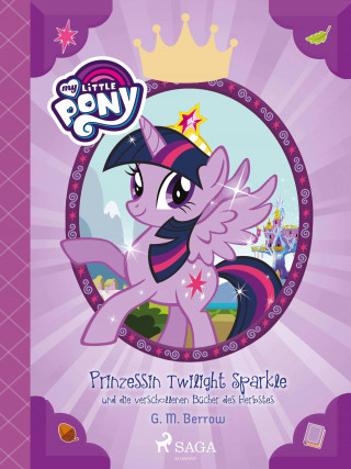 G.M. Berrow: My Little Pony - Prinzessin Twilight Sparkle und die verschollenen Bücher des Herbstes