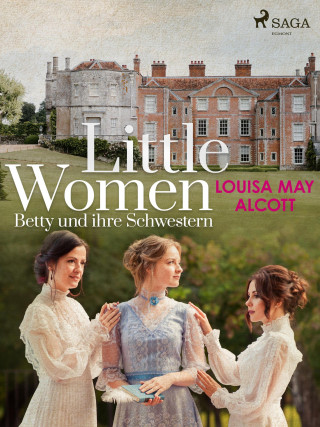Louisa May Alcott: Little Women - Betty und ihre Schwestern