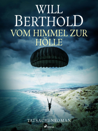 Will Berthold: Vom Himmel zur Hölle - Tatsachenroman