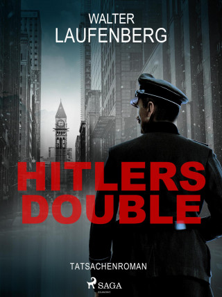 Walter Laufenberg: Hitlers Double. Tatsachenroman