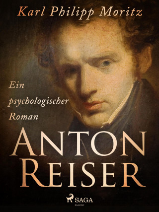 Karl Philipp Moritz: Anton Reiser. Ein psychologischer Roman