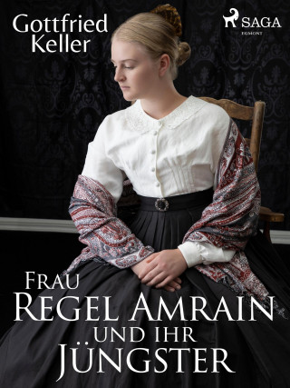 Gottfried Keller: Frau Regel Amrain und ihr Jüngster