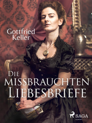 Gottfried Keller: Die missbrauchten Liebesbriefe