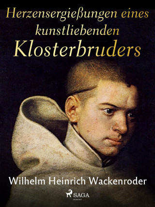 Wilhelm Heinrich Wackenroder: Herzensergießungen eines kunstliebenden Klosterbruders