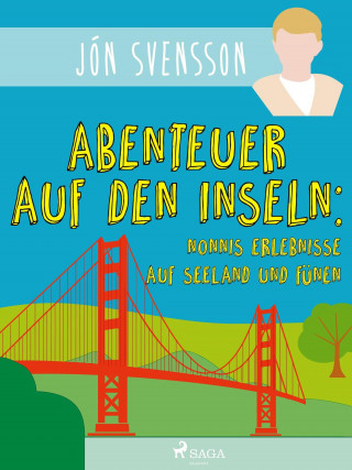 Jón Svensson: Abenteuer auf den Inseln: Nonnis Erlebnisse auf Seeland und Fünen