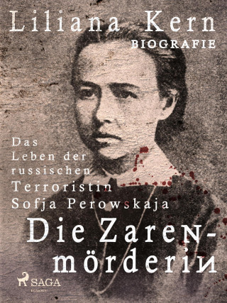 Liliana Kern: Die Zarenmörderin - Das Leben der russischen Terroristin Sofja Perowskaja