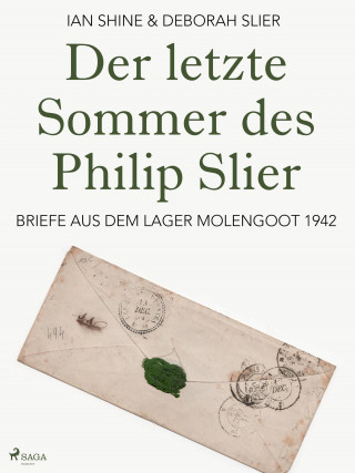 Deborah Slier: Der letzte Sommer des Philip Slier: Briefe aus dem Lager Molengoot 1942