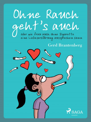 Gerd Mjøen Brantenberg: Ohne Rauch geht's auch oder wie frau auch ohne Zigarette eine Liebeserklärung aussprechen kann
