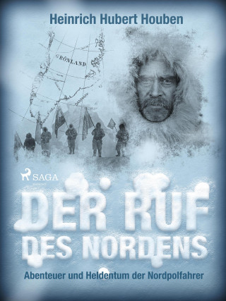 Heinrich Hubert Houben: Der Ruf des Nordens. Abenteuer und Heldentum der Nordpolfahrer