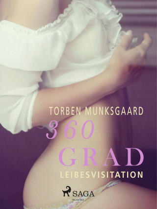 Torben Munksgaard: 360 Grad - Leibesvisitation (Erotische Geschichten, Band 10)