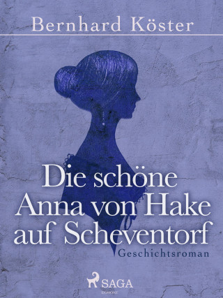 Bernhard Köster: Die schöne Anna von Hake auf Scheventorf