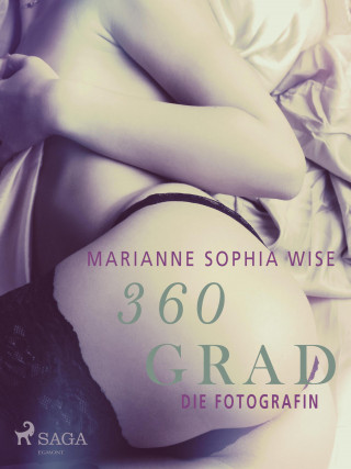 Marianne Sophia Wise: 360 Grad - Die Fotografin (Erotische Geschichten, Band 9)