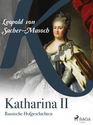 Leopold von Sacher-Masoch: Katharina II. Russische Hofgeschichten
