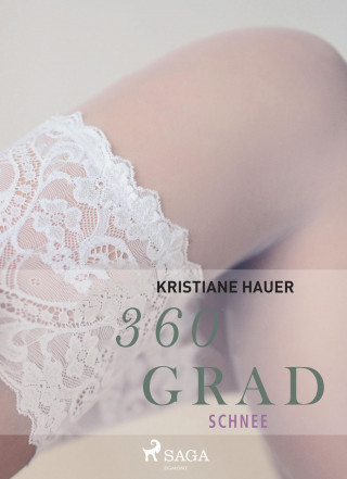 Kristiane Hauer: 360 Grad - Schnee (Erotische Geschichten, Band 2)