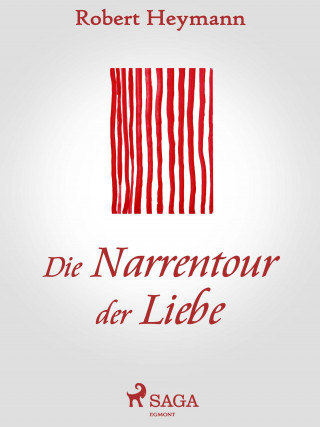 Robert Heymann: Die Narrentour der Liebe