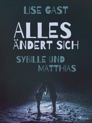 Lise Gast: Alles ändert sich - Sybille und Matthias