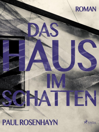 Paul Rosenhayn: Das Haus im Schatten