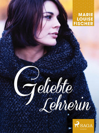 Marie Louise Fischer: Geliebte Lehrerin