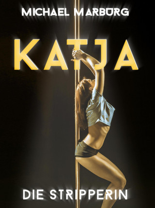 Michael Marburg: Katja, die Stripperin