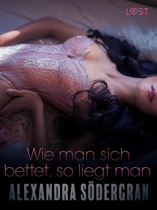 Alexandra Södergran: Wie man sich bettet, so liegt man: Erotische Novelle