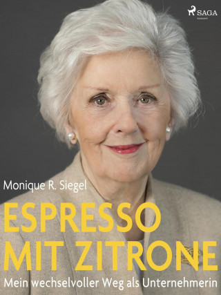 Monique R. Siegel: Espresso mit Zitrone - Mein wechselvoller Weg als Unternehmerin