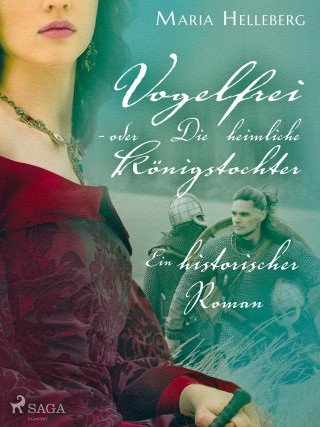 Maria Helleberg: Vogelfrei - oder Die heimliche Königstochter - Ein historischer Roman