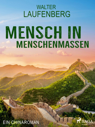 Walter Laufenberg: Mensch in Menschenmassen - Ein Chinaroman