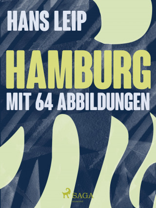 Hans Leip: Hamburg - mit 64 Abbildungen