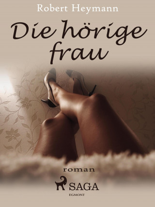 Robert Heymann: Die hörige Frau