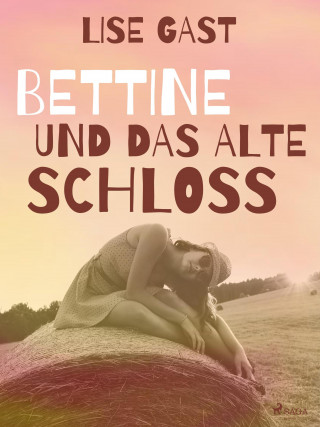 Lise Gast: Bettine und das alte Schloss