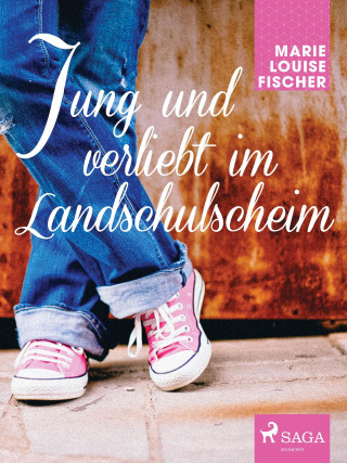 Marie Louise Fischer: Jung und verliebt im Landschulscheim